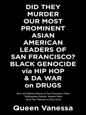 cover image of Did They Murder Our Most Prominent Asian American Leaders of San Francisco?  Black Genocide Via Hip Hop & Da War on Drugs